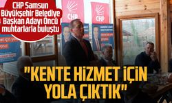 CHP Samsun Büyükşehir Belediye Başkan Adayı Cevat Öncü muhtarlarla buluştu: "Kente hizmet için yola çıktık"