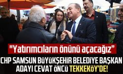 CHP Samsun Büyükşehir Belediye Başkan Adayı Cevat Öncü Tekkeköy'de vatandaşlarla buluştu:"Yatırımcıların önünü açacağız"