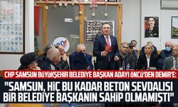 Cevat Öncü'den, Mustafa Demir'e: "Samsun, hiç bu kadar beton sevdalısı bir belediye başkanın sahip olmamıştı"