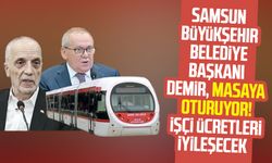 Samsun Büyükşehir Belediye Başkanı Mustafa Demir, masaya oturuyor! İşçi ücretleri iyileşecek