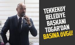 Tekkeköy Belediye Başkanı Hasan Togar'dan basına övgü!