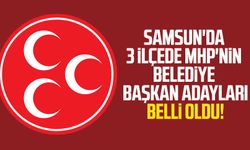 Samsun'da 3 ilçede MHP'nin belediye başkan adayları belli oldu!