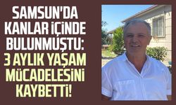 Samsun'da kanlar içinde bulunmuştu: 3 aylık yaşam mücadelesini kaybetti!