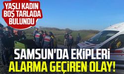 Samsun'da ekipleri alarma geçiren olay! Yaşlı kadın boş tarlada bulundu