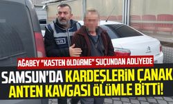 Samsun'da kardeşlerin çanak anten arbedesi ölümle bitti! Ağabey "kasten öldürme" suçundan adliyede