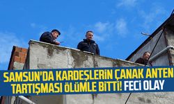 Samsun Anadolu Mahallesi'nde kardeşlerin çanak anten tartışması ölümle bitti! Feci olay