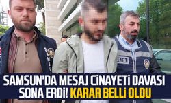 Samsun'da mesaj cinayeti davası sona erdi! Karar belli oldu