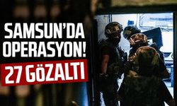 Samsun'da operasyon! 27 gözaltı