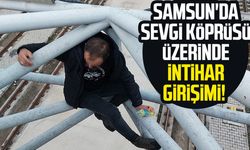 Samsun'da Sevgi Köprüsü üzerinde intihar girişimi!