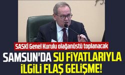 Samsun'da su fiyatlarıyla ilgili flaş gelişme! SASKİ Genel Kurulu olağanüstü toplanacak