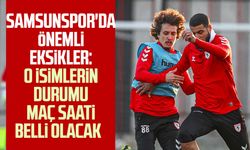 Samsunspor'da önemli eksikler: O isimlerin durumu maç saati belli olacak