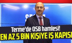 Terme'de OSB hamlesi! Başkan Ali Kılıç: "En az 5 bin kişiye iş kapısı olacak"