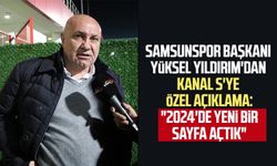 Samsunspor Başkanı Yüksel Yıldırım'dan Kanal S'ye özel açıklama: "2024'de yeni bir sayfa açtık"