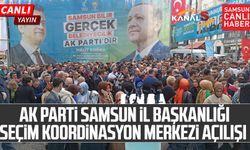 AK Parti Samsun İl Başkanlığı Seçim Koordinasyon Merkezi açılışı