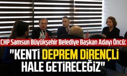 CHP Samsun Büyükşehir Belediye Başkan Adayı Cevat Öncü: "Kenti deprem dirençli hale getireceğiz"