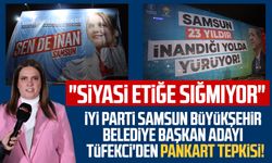 İYİ Parti Samsun Büyükşehir Belediye Başkan Adayı İmren Nilay Tüfekci'den pankart tepkisi:  "Siyasi etiğe sığmıyor"