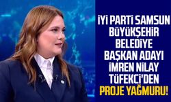 İYİ Parti Samsun Büyükşehir Belediye Başkan Adayı İmren Nilay Tüfekci'den proje yağmuru!