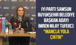 İYİ Parti Samsun Büyükşehir Belediye Başkan Adayı İmren Nilay Tüfekci: "İnançla yola çıktık"