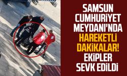 Samsun Cumhuriyet Meydanı'nda hareketli dakikalar! Ekipler sevk edildi