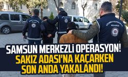 Samsun merkezli operasyon! Sakız Adası'na kaçarken son anda yakalandı!