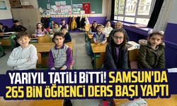 Yarıyıl tatili bitti! Samsun'da 265 bin öğrenci ders başı yaptı