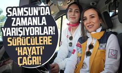 Samsun'da hayat kurtarmak için zamanla yarışıyorlar! Sürücülere çağrıda bulundular