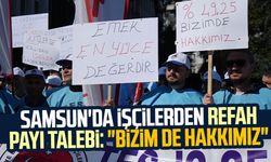 Samsun'da işçilerden refah payı talebi: "Bizim de hakkımız"