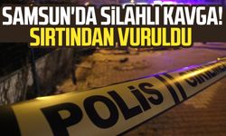 Samsun Atakum'da silahlı kavga! Sırtından vuruldu