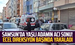 Samsun’da yaşlı adamın acı sonu! Ecel direksiyon başında yakaladı