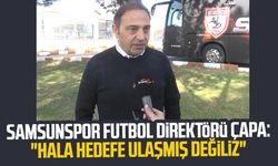 Samsunspor Futbol Direktörü Fuat Çapa: "Hala hedefe ulaşmış değiliz"