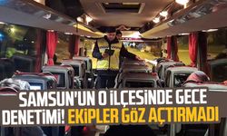 Samsun'un o ilçesinde gece denetimi! Ekipler göz açtırmadı