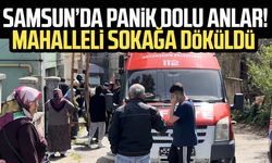 Samsun Kadıköy Mahallesi'nde panik dolu anlar! Mahalleli sokağa döküldü