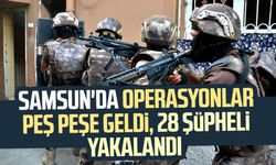 Samsun'da operasyonlar peş peşe geldi, 28 şüpheli yakalandı