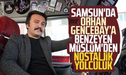 Samsun'da Orhan Gencebay’a benzeyen Müslüm'den nostaljik yolculuk