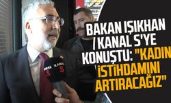Bakan Vedat Işıkhan Kanal S'ye konuştu: "Kadın istihdamını artıracağız"