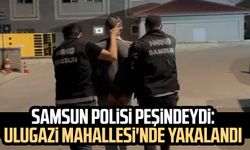 Samsun polisi peşindeydi: Ulugazi Mahallesi'nde yakalandı