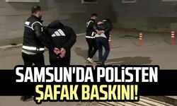 Samsun'da polisten şafak baskını!