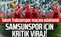 Samsunspor için kritik viraj! Takım Trabzonspor maçına odaklandı