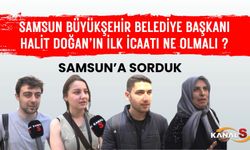 Kanal S Vatandaşlara Sordu: Samsun Büyükşehir Belediye Başkanı Halit Doğan’ın İlk İcraatı Ne Olmalı?