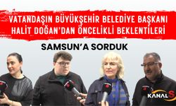 Samsunluların, Samsun Büyükşehir Belediye Başkanı Halit Doğan'dan öncelikli beklentileri neler?
