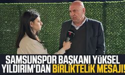 Yılport Samsunspor Başkanı Yüksel Yıldırım'dan birliktelik mesajı!
