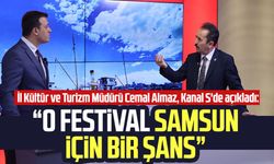 İl Kültür ve Turizm Müdürü Cemal Almaz, Kanal S'de açıkladı: O festival Samsun için bir şans
