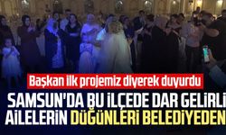 Samsun'da bu ilçede dar gelirli ailelerin düğünleri belediyeden