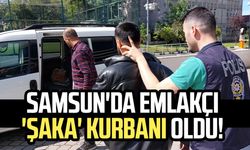 Samsun Atakum'da emlakçı şakasının kurbanı oldu!