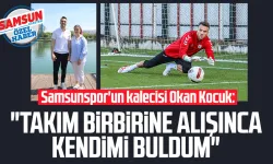Samsunspor'un kalecisi Okan Kocuk: "Takım birbirine alışınca kendimi buldum"
