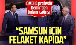 OMÜ'lü profesör Yusuf Demir'den Kanal S'de önlem çağrısı: Samsun için felaket kapıda