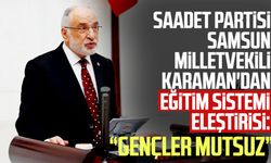 Saadet Partisi Samsun Milletvekili Mehmet Karaman'dan eğitim sistemi eleştirisi
