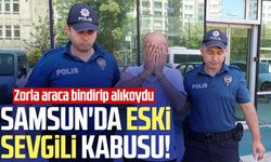 Samsun'da eski sevgili kabusu! Zorla araca bindirip alıkoydu