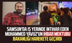 Samsun'da iş yerinde intihar eden Muhammed Yavuz'un ihbar mektubu Bakanlığı harekete geçirdi