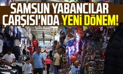 Samsun Yabancılar Çarşısı'nda yeni dönem!